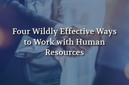 Text on a blurred background of people shaking hands reads, "Four Wildly Effective Ways to Work with Human Resources," conveying collaboration and professionalism.