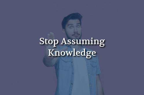 Man with a surprised expression holding up a hand, palm facing forward, with overlayed text saying "Stop Assuming Knowledge" on a purple background.