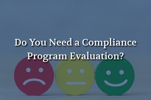 Do You Need a Compliance Program Evaluation?