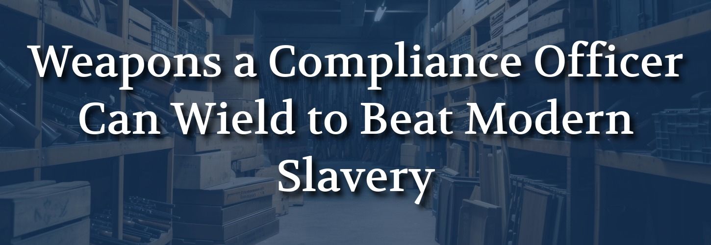 Alt text: "Text 'Weapons a Compliance Officer Can Wield to Beat Modern Slavery' over a blurred warehouse background, implying strategic tools and knowledge."