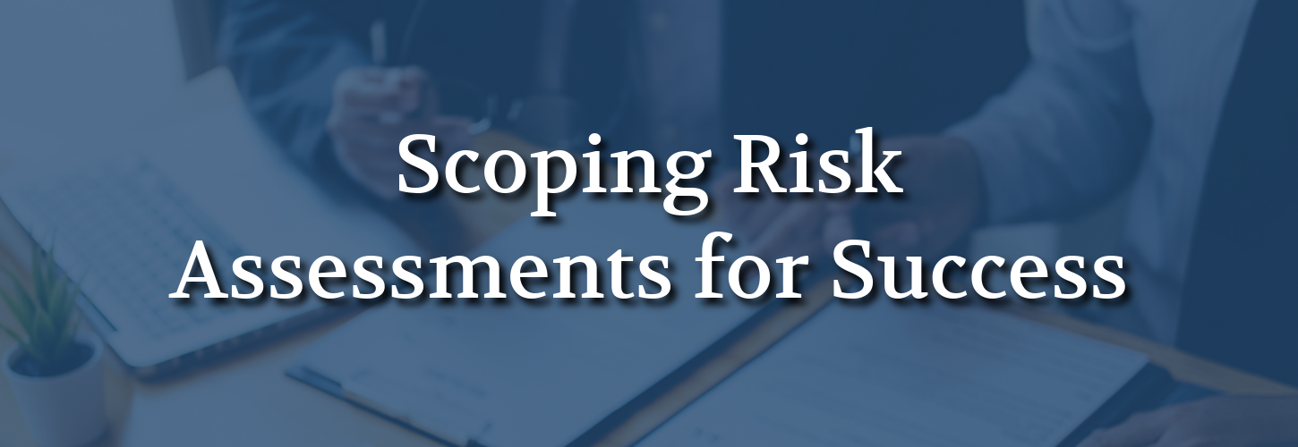 Banner image featuring the text “Scoping Risk Assessments for Success” over a blue overlay background of professionals reviewing documents and discussing assessments in an office setting.
