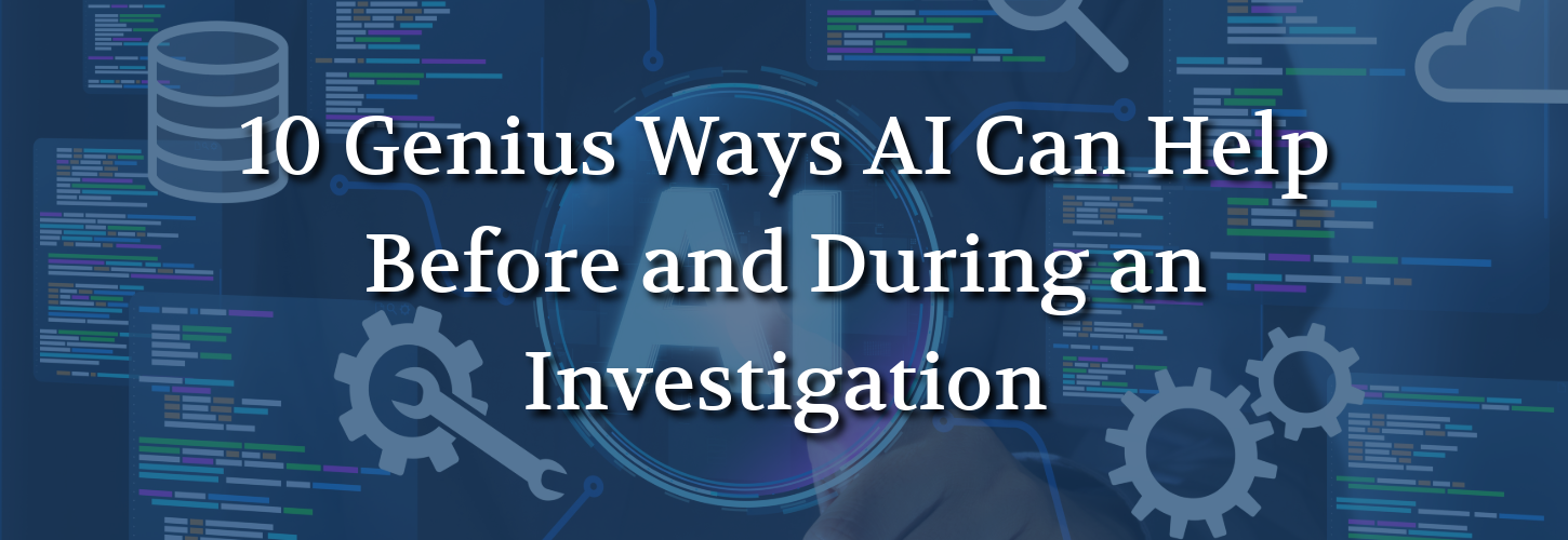 Featured image for an article titled "10 Genius Ways AI Can Help Before and During an Investigation," illustrating artificial intelligence, data analysis, and digital tools that support workplace and compliance investigations.