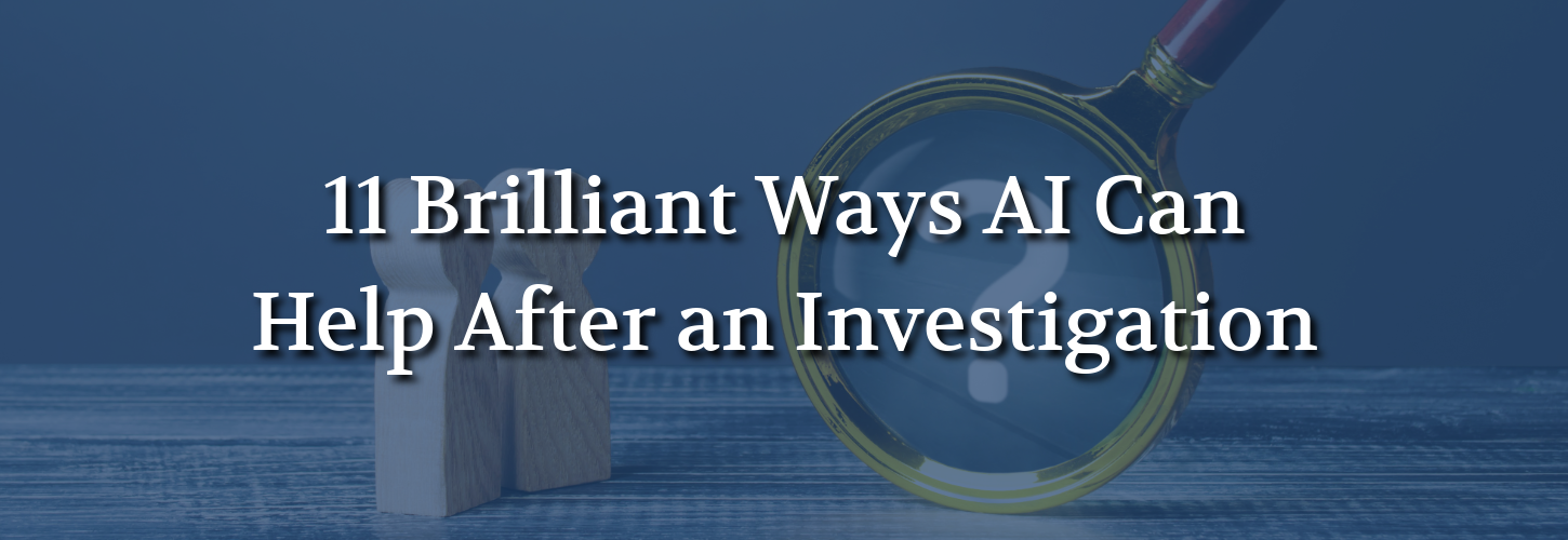 Thumbnail image featuring the title "11 Brilliant Ways AI Can Help After an Investigation" over a magnifying glass graphic representing AI support after workplace investigations.
