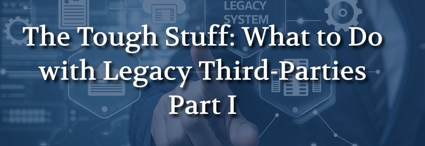 Close-up of a finger pointing to a virtual interface with icons and text. Overlay reads, "The Tough Stuff: What to Do with Legacy Third-Parties Part I." The tone is technical and analytical.