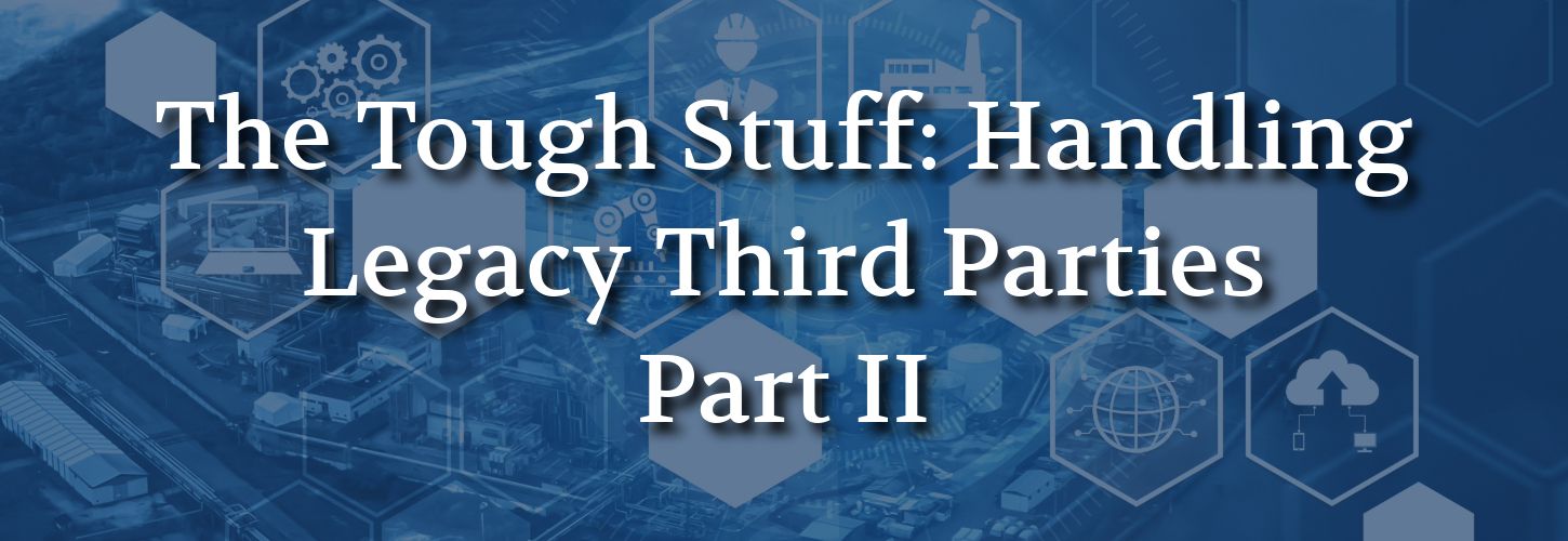 Text on a blue industrial background reads "The Tough Stuff: Handling Legacy Third Parties Part II." Overlay includes icons of gears, buildings, and technology.