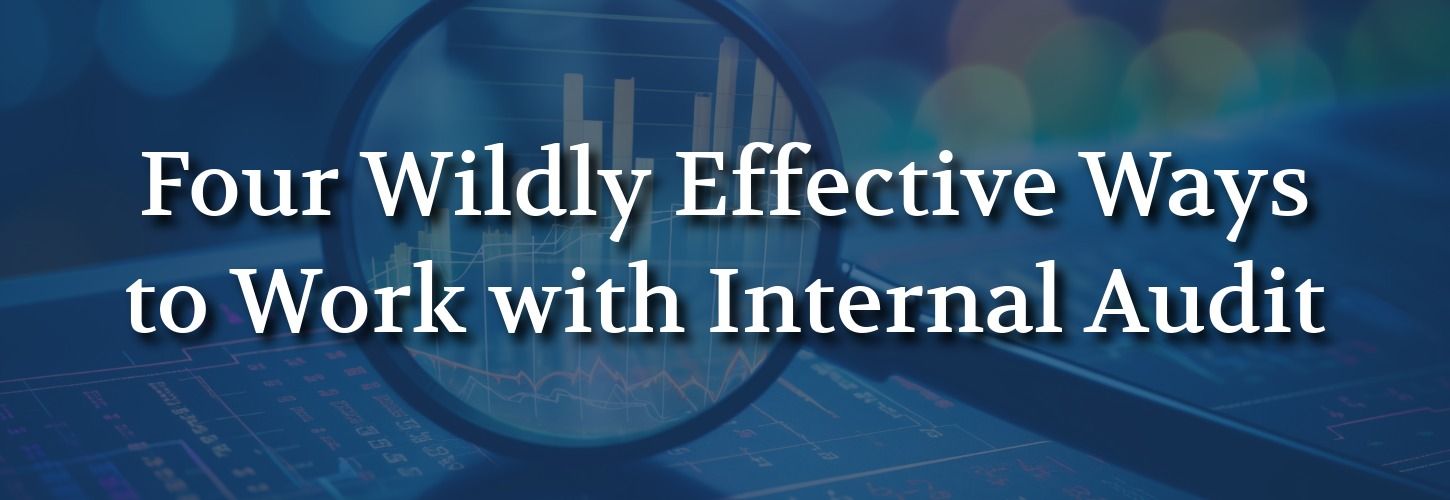 Text reads “Four Wildly Effective Ways to Work with Internal Audit” over a blurred background of financial graphs, exuding a professional tone.